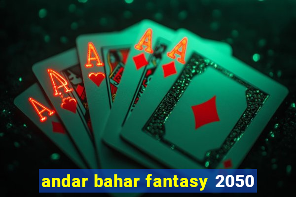 andar bahar fantasy 2050